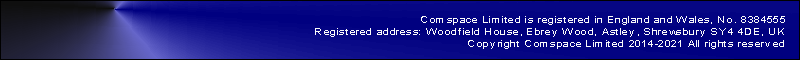 Comspace Limited is registered in England and Wales, No. 8384555
Registered address: Woodfield House, Ebrey Wood, Astley, Shrewsbury SY4 4DE, UK
Copyright Comspace Limited 2014-2021 All rights reserved